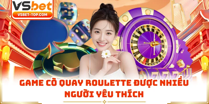 Game Cò Quay Roulette Được Nhiều Người Yêu Thích