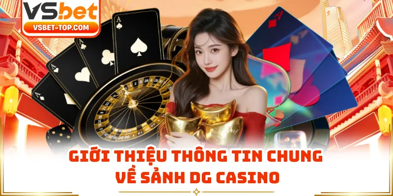 Giới Thiệu Thông Tin Chung Về Sảnh DG Casino