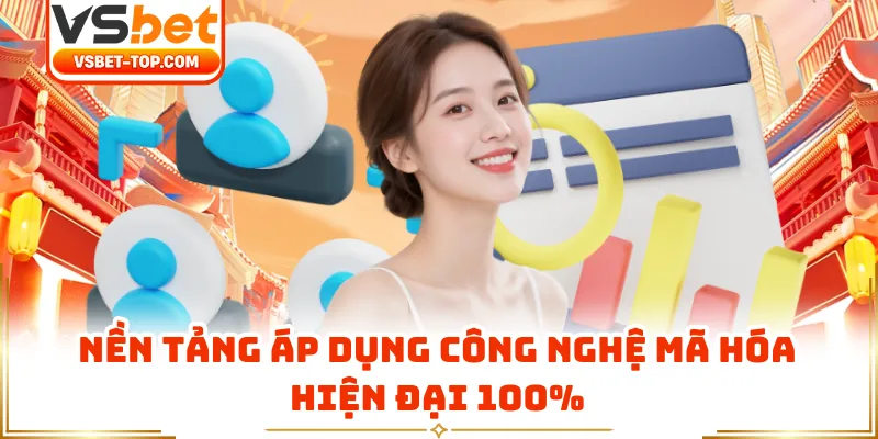 Nền Tảng Áp Dụng Công Nghệ Mã Hóa Hiện Đại 100%