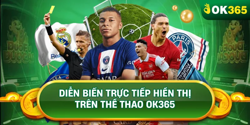 DIỄN BIẾN TRỰC TIẾP HIỂN THỊ TRÊN THỂ THAO OK365 DIỄN BIẾN TRỰC TIẾP HIỂN THỊ TRÊN THỂ THAO OK365