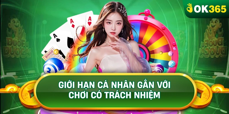 GIỚI HẠN CÁ NHÂN GẮN VỚI CHƠI CÓ TRÁCH NHIỆM GIỚI HẠN CÁ NHÂN GẮN VỚI CHƠI CÓ TRÁCH NHIỆM