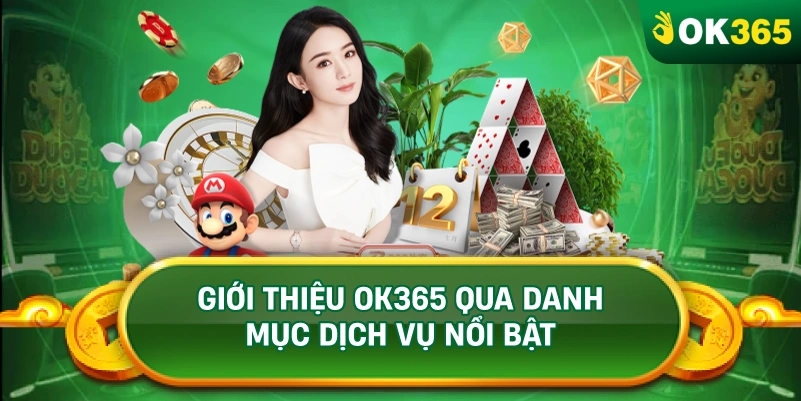 GIỚI THIỆU OK365 QUA DANH MỤC DỊCH VỤ NỔI BẬT GIỚI THIỆU OK365 QUA DANH MỤC DỊCH VỤ NỔI BẬT