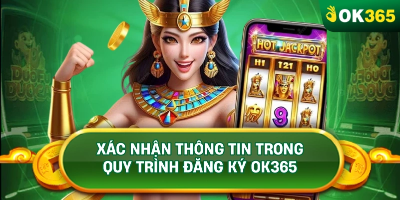 XÁC NHẬN THÔNG TIN TRONG QUY TRÌNH ĐĂNG KÝ OK365 XÁC NHẬN THÔNG TIN TRONG QUY TRÌNH ĐĂNG KÝ OK365